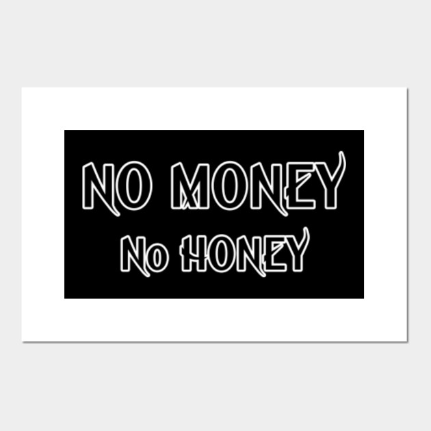 NO MONEY NO HONEY TSHIRTS Money Lovers Posters and Art Prints